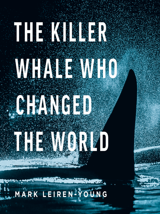 Title details for The Killer Whale Who Changed the World by Mark Leiren-Young - Available